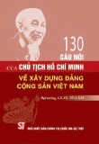 130 câu nói của Chủ tịch Hồ Chí Minh về xây dựng Đảng Cộng sản Việt Nam