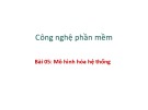 Bài giảng Công nghệ phần mềm: Mô hình hóa hệ thống - PGS. TS. Phạm Ngọc Hùng