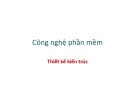 Bài giảng Công nghệ phần mềm: Thiết kế kiến trúc - PGS. TS. Phạm Ngọc Hùng