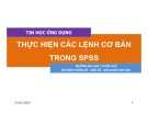 Bài giảng Tin học ứng dụng: Thực hiện các lệnh cơ bản trong SPSS - Trường ĐH Y dược Huế