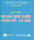 Giáo trình Dự báo phát triển kinh tế - xã hội: Phần 1