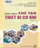 Giáo trình Chế tạo thiết bị cơ khí (Tập 1): Phần 1