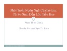 Bài giảng Trị liệu ngôn ngữ: Phát triển ngôn ngữ của trẻ em từ sơ sinh đến lớp tiểu học - Phạm Thùy Giang