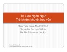 Bài giảng Trị liệu ngôn ngữ: Trẻ khiếm khuyết học vấn - Phạm Thùy Giang