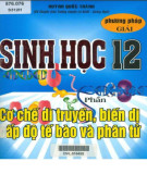 Phương pháp giải bài tập trắc nghiệm và tự luận Sinh học 12 (Phần cơ chế di truyền, biến dị cấp độ tế bào và phân tử): Phần 1