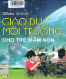 Giáo trình Giáo dục môi trường cho trẻ mầm non: Phần 1