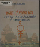 Tìm hiểu về nghi lễ vòng đời của người Chăm Ahiêr ở Ninh Thuận: Phần 1