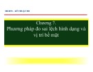 Bài giảng Kỹ thuật đo: Chương 7 - Phương pháp đo sai lệch hình dạng và vị trí bề mặt