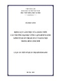 Luận án Tiến sĩ Quản trị kinh doanh: Động lực làm việc của giảng viên các trường đại học công lập khối ngành kinh tế quản trị quản lý tại Hà Nội trong bối cảnh mới