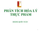 Bài giảng Phân tích hóa lý thực phẩm - Hoàng Quốc Tuấn