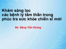 Khám sàng lọc các bệnh lý tâm thần trong phúc tra sức khỏe chiến sĩ mới - BS. Đặng Trần Khang