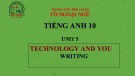 Bài giảng Tiếng Anh lớp 10 Unit 5: Technology and you (Writing) - Trường THPT Bình Chánh