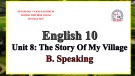 Bài giảng Tiếng Anh lớp 10 Unit 8: The story of my village (Speaking) - Trường THPT Bình Chánh