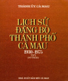 Ebook Lịch sử Đảng bộ thành phố Cà Mau (1930-1975): Phần 2 (Tập 1 sơ thảo)