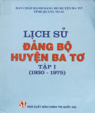 Ebook Lịch sử Đảng bộ huyện Ba Tơ (1930-1975): Phần 1 (Tập 1)