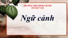 Bài giảng Ngữ văn lớp 11: Ngữ cảnh - Trường THPT Bình Chánh