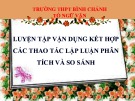 Bài giảng Ngữ văn lớp 11: Luyện tập vận dụng kết hợp các thao tác lập luận phân tích và so sánh - Trường THPT Bình Chánh