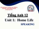 Bài giảng Tiếng Anh lớp 12 Unit 1: Home life (Speaking) - Trường THPT Bình Chánh