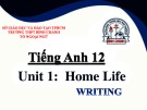 Bài giảng Tiếng Anh lớp 12 Unit 1: Home life (Writing) - Trường THPT Bình Chánh-