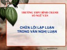 Bài giảng Ngữ văn lớp 12: Chữa lỗi lập luận trong văn nghị luận - Trường THPT Bình Chánh