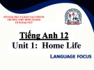 Bài giảng Tiếng Anh lớp 12 Unit 1: Home life (Language focus) - Trường THPT Bình Chánh