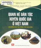 Nghiên cứu tài vùng Tây Nguyên - Quan hệ dân tộc xuyên quốc gia ở Việt Nam: Phần 1