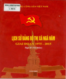 Ebook Lịch sử Đảng bộ thị xã Ngã Năm (1975-2015): Phần 1 (Tập 2)