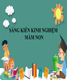 Sáng kiến kinh nghiệm Mầm non: Biện pháp giáo dục kỹ năng tự bảo vệ bản thân thông qua các hoạt động hàng ngày cho trẻ 4-5 tuổi B5 trường Mầm non Xuân Du