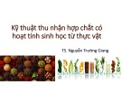 Bài giảng Kỹ thuật thu nhận hợp chất có hoạt tính sinh học từ thực vật: Chương mở đầu - Giới thiệu chung về môn học