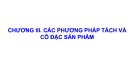 Bài giảng Kỹ thuật thu hồi và hoàn thiện sản phẩm: Chương 3 - Các phương pháp tách và cô đặc sản phẩm