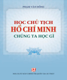 Ebook Học chủ tịch Hồ Chí Minh - Chúng ta học gì (Tái bản lần thứ chín): Phần 1