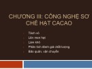 Bài giảng Công nghệ cà phê ca cao (Phần 2): Chương 3 - Công nghệ sơ chế hạt ca cao