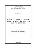 Luận án Tiến sĩ Văn hóa học: Tang ma của người Tày ở Đắk Lắk: nghi lễ chuyển đổi cho người chết sang thế giới tổ tiên