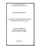 Luận án Tiến sĩ Kinh tế học: Các nhân tố tác động tới cầu du lịch khách quốc tế đến Việt Nam