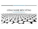 Bài giảng Công nghệ bền vững - Nguyễn Phạm Hương Huyền