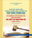 Tìm hiểu các vấn đề đặt ra và các thủ tục truy cứu trách nhiệm hình sự đối với pháp nhân thương mại khi thi hành bộ Luật Tố tụng hình sự hiện hành: Phần 1