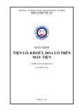 Giáo trình Tiện lỗ, khoét, doa lỗ trên máy tiện (Nghề: Cắt gọt kim loại) - Trường CĐ nghề Thành phố Hồ Chí Minh