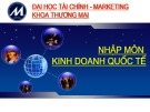 Bài giảng Nhập môn kinh doanh quốc tế: Chương 1 - Trường ĐH Tài chính-Marketing