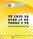 Tổ chức và quản lý hệ thống y tế (Tài liệu dạy học cho cử nhân y tế công cộng): Phần 1