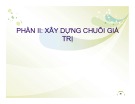 Bài giảng Chuỗi giá trị nông sản, liên kết trong chuỗi giá trị và vai trò của hợp tác xã: Phần 2 - Xây dựng chuỗi giá trị