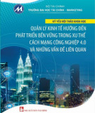 Quản lý kinh tế hướng đến phát triển bền vững trong xu thế cách mạng công nghiệp 4.0 và những vấn đề liên quan - Kỷ yếu hội thảo khoa học: Phần 1