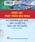 Động lực phát triển bền vững - Sự nghiệp đổi mới, xây dựng và bảo vệ tổ quốc: Phần 2