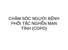 Bài giảng Chăm sóc người bệnh phổi tắc nghẽn mạn tính (COPD)