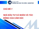 Bài giảng Tài chính hành vi - Chủ đề 7: Nhà đầu tư cá nhân và tác động của cảm xúc