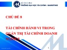 Bài giảng Tài chính hành vi - Chủ đề 8: Tài chính hành vi trong quản trị tài chính doanh nghiệp