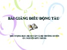 Bài giảng Điều động tàu (Đối tượng: Hệ sơ cấp và hệ thường xuyên) - GV. Nguyễn Đức Thẳng