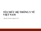 Bài giảng Tổ chức và quản lý hệ thống y tế - Chương 2: Tổ chức hệ thống y tế Việt Nam