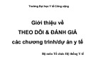 Bài giảng Lập kế hoạch y tế - Chương 11: Giới thiệu về theo dõi và đánh giá các chương trình/dự án y tế