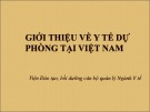 Bài giảng Tổ chức và quản lý hệ thống y tế - Chương 4: Giới thiệu về y tế dự phòng tại Việt Nam