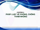 Bài giảng Pháp luật đại cương - Chương 6: Pháp luật về phòng, chống tham nhũng